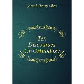 

Книга Ten Discourses On Orthodoxy