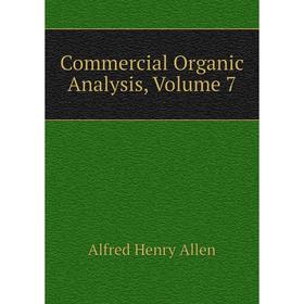 

Книга Commercial Organic Analysis, Volume 7