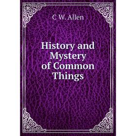 

Книга History and Mystery of Common Things