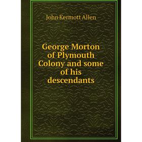 

Книга George Morton of Plymouth Colony and some of his descendants