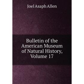 

Книга Bulletin of the American Museum of Natural History, Volume 17
