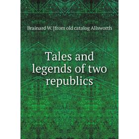 

Книга Tales and legends of two republics