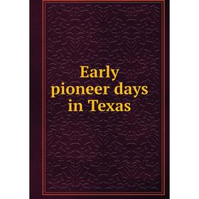 

Книга Early pioneer days in Texas