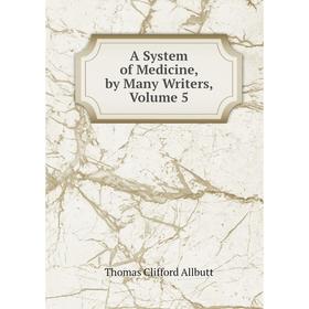 

Книга A System of Medicine, by Many Writers, Volume 5