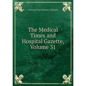 

Книга The Medical Times and Hospital Gazette, Volume 31