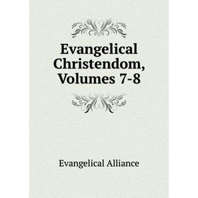 

Книга Evangelical Christendom, Volumes 7-8