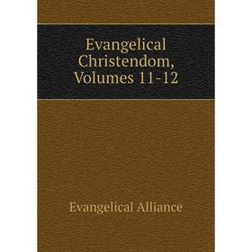 

Книга Evangelical Christendom, Volumes 11-12