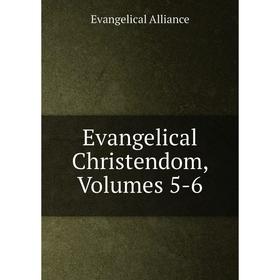 

Книга Evangelical Christendom, Volumes 5-6