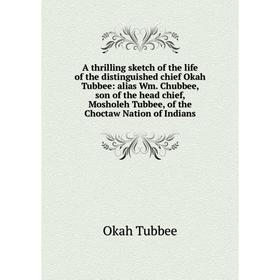 

Книга A thrilling sketch of the life of the distinguished chief Okah Tubbee