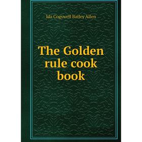 

Книга The Golden rule cook book