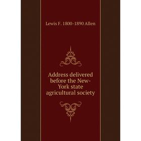 

Книга Address delivered before the New-York state agricultural society