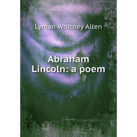 

Книга Abraham Lincoln: a poem