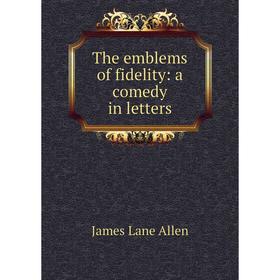 

Книга The emblems of fidelity: a comedy in letters