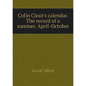 

Книга Colin Clout's calendar. The record of a summer. April-October