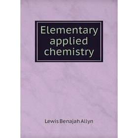 

Книга Elementary applied chemistry