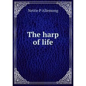 

Книга The harp of life