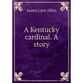 

Книга A Kentucky cardinal. A story