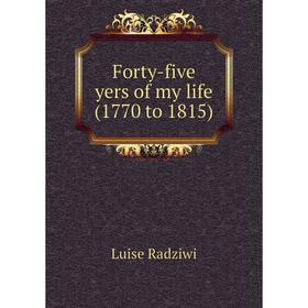 

Книга Forty-five yers of my life (1770 to 1815)