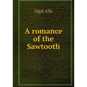 

Книга A romance of the Sawtooth