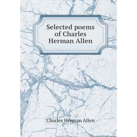 

Книга Selected poems of Charles Herman Allen