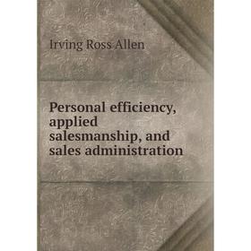 

Книга Personal efficiency, applied salesmanship, and sales administration