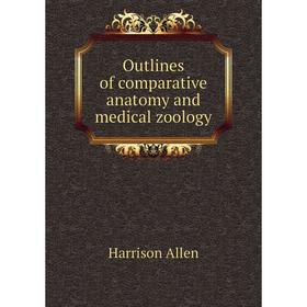 

Книга Outlines of comparative anatomy and medical zoology