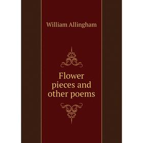 

Книга Flower pieces and other poems