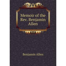 

Книга Memoir of the Rev Benjamin Allen
