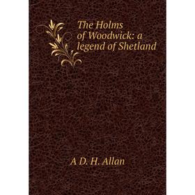 

Книга The Holms of Woodwick: a legend of Shetland