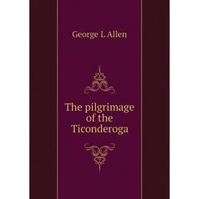

Книга The pilgrimage of the Ticonderoga