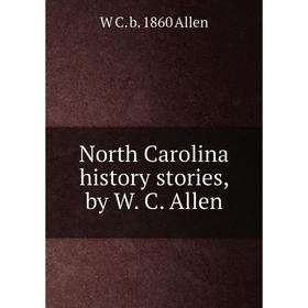 

Книга North Carolina history stories, by W C Allen