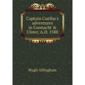 

Книга Captain Cuellar's adventures in Connacht & Ulster, A.D. 1588