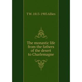 

Книга The monastic life from the fathers of the desert to Charlemagne