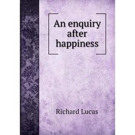 

Книга An enquiry after happiness