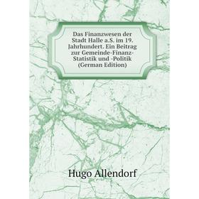 

Книга Das Finanzwesen der Stadt Halle a.S. im 19. Jahrhundert. Ein Beitrag zur Gemeinde-Finanz-Statistik und -Politik (German Edition)