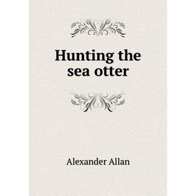 

Книга Hunting the sea otter