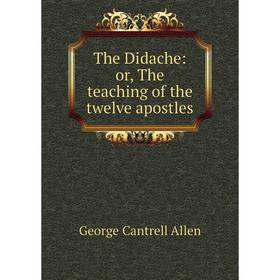 

Книга The Didache: or, The teaching of the twelve apostles