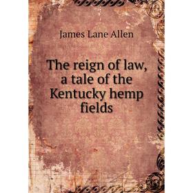 

Книга The reign of law, a tale of the Kentucky hemp fields
