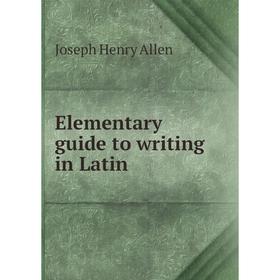 

Книга Elementary guide to writing in Latin