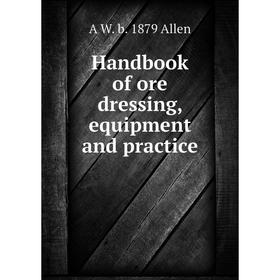 

Книга Handbook of ore dressing, equipment and practice