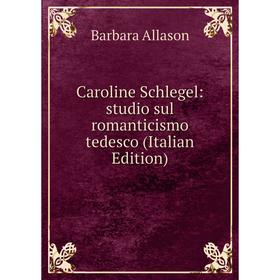 

Книга Caroline Schlegel: studio sul romanticismo tedesco (Italian Edition)