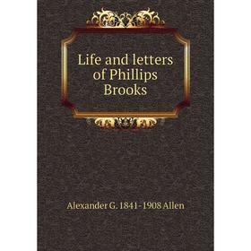 

Книга Life and letters of Phillips Brooks