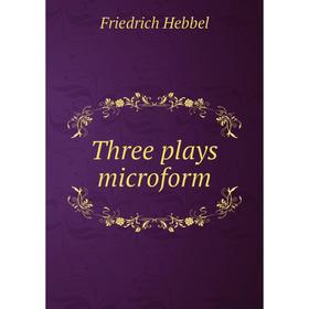 

Книга Three plays microform