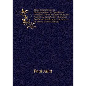 

Книга Étude biographique & bibliographique sur Symphorien Champier