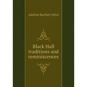 

Книга Black Hall traditions and reminiscences