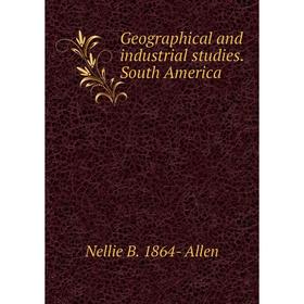 

Книга Geographical and industrial studies. South America