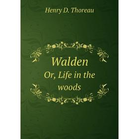 

Книга Walden Or, Life in the woods