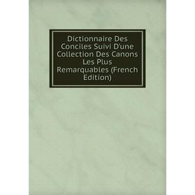 

Книга Dictionnaire Des Conciles Suivi D'une Collection Des Canons Les Plus Remarquables (French Edition)