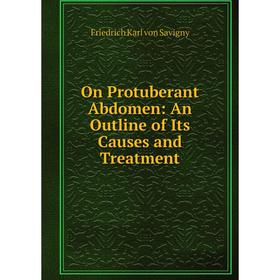 

Книга On Protuberant Abdomen: an outline of Its Causes and Treatment