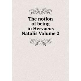

Книга The notion of being in Hervaeus Natalis Volume 2